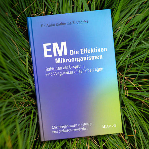 Buch Die Effektiven Mikroorganismen von Dr. Anne Katharina Zschocke